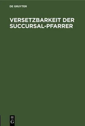 [unknown] |  Versetzbarkeit der Succursal-Pfarrer | eBook | Sack Fachmedien
