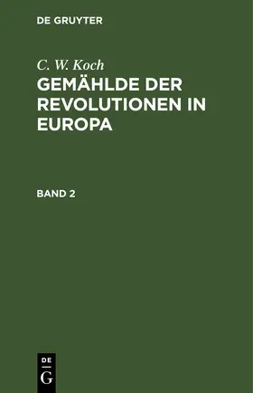 Koch |  C. W. Koch: Gemählde der Revolutionen in Europa. Band 2 | eBook | Sack Fachmedien