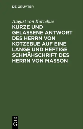 Kotzebue | Kurze und gelassene Antwort des Herrn von Kotzebue auf eine lange und heftige Schmähschrift des Herrn von Masson | E-Book | www.sack.de