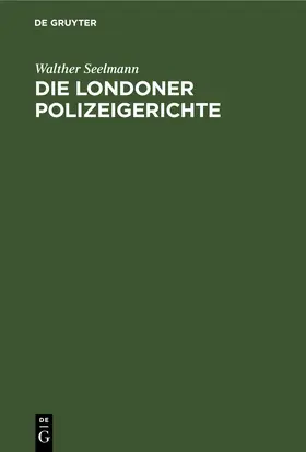 Seelmann |  Die Londoner Polizeigerichte | eBook | Sack Fachmedien