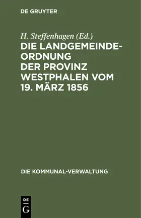 Steffenhagen |  Die Landgemeinde-Ordnung der Provinz Westphalen vom 19. März 1856 | Buch |  Sack Fachmedien