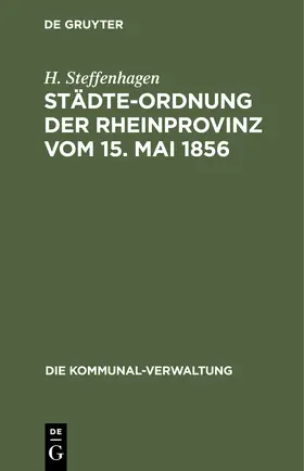 Steffenhagen |  Städte-Ordnung der Rheinprovinz vom 15. Mai 1856 | Buch |  Sack Fachmedien