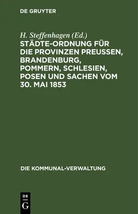 Steffenhagen |  Städte-Ordnung für die Provinzen Preußen, Brandenburg, Pommern, Schlesien, Posen und Sachen vom 30. Mai 1853 | eBook | Sack Fachmedien
