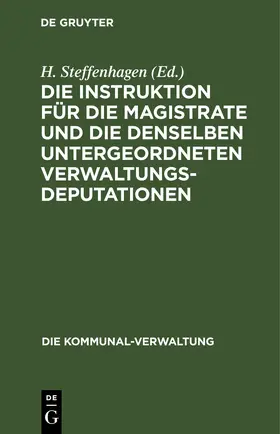 Steffenhagen |  Die Instruktion für die Magistrate und die denselben untergeordneten Verwaltungs-Deputationen | eBook | Sack Fachmedien