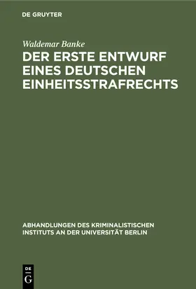 Banke |  Der erste Entwurf eines deutschen Einheitsstrafrechts | Buch |  Sack Fachmedien