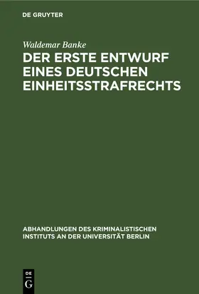 Banke |  Der erste Entwurf eines deutschen Einheitsstrafrechts | eBook | Sack Fachmedien
