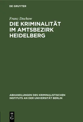 Dochow |  Die Kriminalität im Amtsbezirk Heidelberg | eBook | Sack Fachmedien