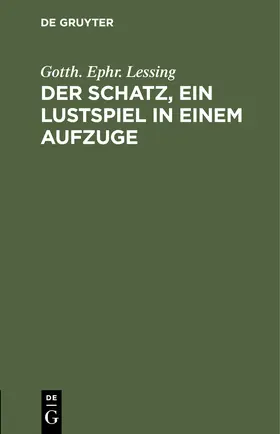 Lessing |  Der Schatz, ein Lustspiel in einem Aufzuge | Buch |  Sack Fachmedien