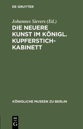 Sievers | Die neuere Kunst im Königl. Kupferstichkabinett | E-Book | sack.de