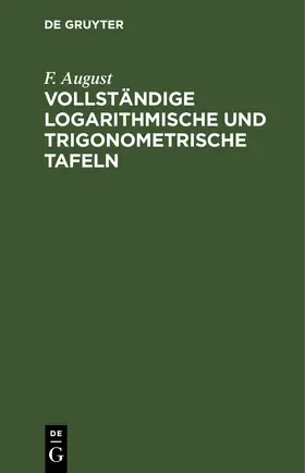 August | Vollständige logarithmische und trigonometrische TAFELN | Buch | 978-3-11-251247-0 | www.sack.de