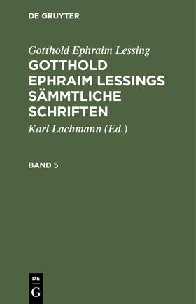 Lachmann / Lessing | Gotthold Ephraim Lessing: Gotthold Ephraim Lessings Sämmtliche Schriften. Band 5 | E-Book | sack.de