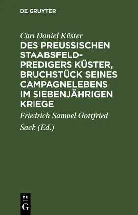 Küster / Sack |  Des Preußischen Staabsfeldpredigers Küster, Bruchstück seines Campagnelebens im siebenjährigen Kriege | eBook | Sack Fachmedien