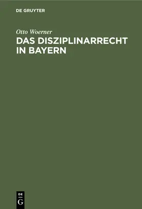 Woerner |  Das Disziplinarrecht in Bayern | Buch |  Sack Fachmedien