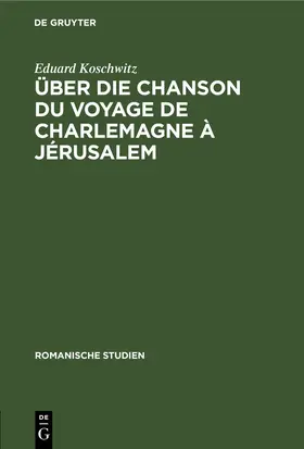 Koschwitz |  Über die Chanson du voyage de Charlemagne à Jérusalem | Buch |  Sack Fachmedien
