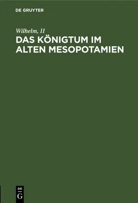 Wilhelm, II / Wilhelm / II |  Das Königtum im alten Mesopotamien | eBook | Sack Fachmedien