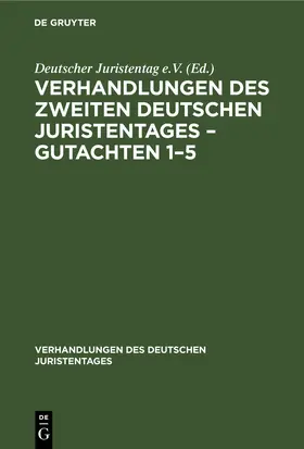 [unknown] |  Verhandlungen des Zweiten Deutschen Juristentages – Gutachten 1–5 | eBook | Sack Fachmedien