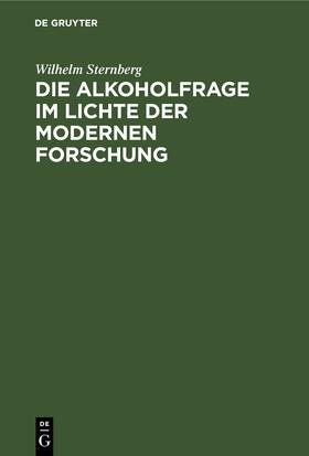 Sternberg | Die Alkoholfrage im Lichte der modernen Forschung | Buch | 978-3-11-251383-5 | sack.de