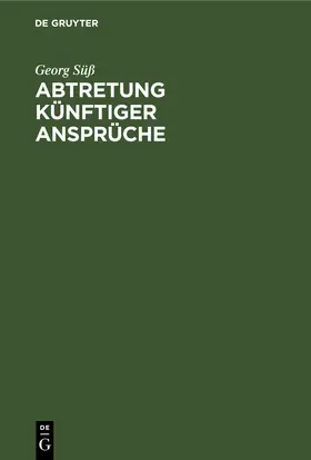 Süß | Abtretung künftiger Ansprüche | Buch | 978-3-11-251399-6 | www.sack.de