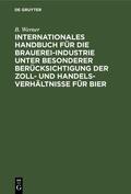 Werner |  Internationales Handbuch für die Brauerei-Industrie unter besonderer Berücksichtigung der Zoll- und Handelsverhältnisse für Bier | eBook | Sack Fachmedien