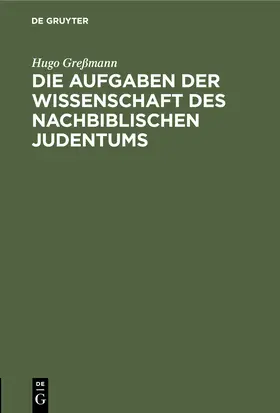 Greßmann | Die Aufgaben der Wissenschaft des nachbiblischen Judentums | Buch | 978-3-11-251553-2 | www.sack.de
