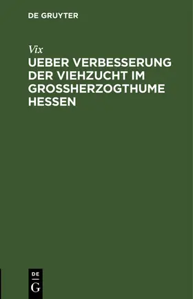 Vix | Ueber Verbesserung der Viehzucht im Großherzogthume Hessen | Buch | 978-3-11-251639-3 | www.sack.de