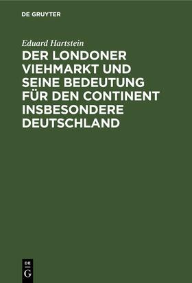 Hartstein | Der Londoner Viehmarkt und seine Bedeutung für den Continent insbesondere Deutschland | Buch | 978-3-11-251641-6 | sack.de