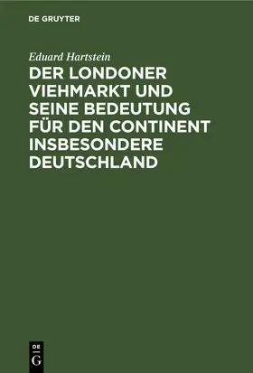 Hartstein |  Der Londoner Viehmarkt und seine Bedeutung für den Continent insbesondere Deutschland | eBook | Sack Fachmedien