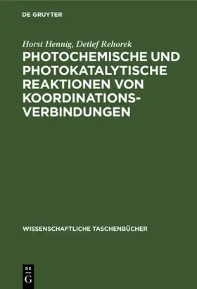 Rehorek / Hennig |  Photochemische und photokatalytische Reaktionen von Koordinationsverbindungen | Buch |  Sack Fachmedien