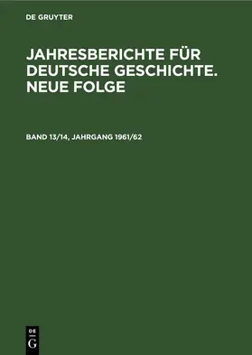  Jahresberichte für deutsche Geschichte. Neue Folge. Band 13/14, Jahrgang 1961/62 | eBook | Sack Fachmedien