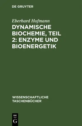 Hofmann |  Dynamische Biochemie, Teil 2: Enzyme und Bioenergetik | Buch |  Sack Fachmedien