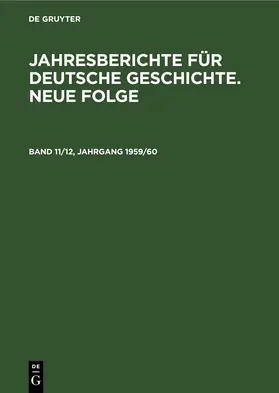  Jahresberichte für deutsche Geschichte. Neue Folge. Band 11/12, Jahrgang 1959/60 | eBook | Sack Fachmedien