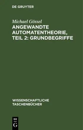 Gössel |  Angewandte Automatentheorie, Teil 2: Grundbegriffe | eBook | Sack Fachmedien