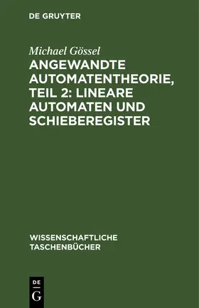 Gössel |  Angewandte Automatentheorie, Teil 2: Lineare Automaten und Schieberegister | Buch |  Sack Fachmedien