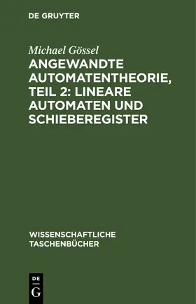 Gössel |  Angewandte Automatentheorie, Teil 2: Lineare Automaten und Schieberegister | eBook | Sack Fachmedien