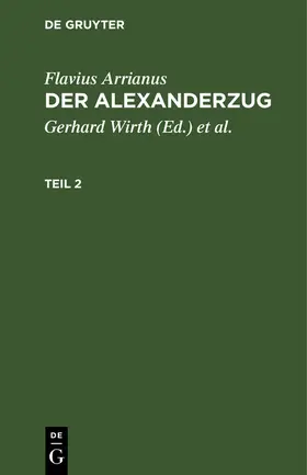 Arrianus / Wirth / Hinüber | Flavius Arrianus: Der Alexanderzug. Teil 2 | Buch | 978-3-11-252615-6 | sack.de