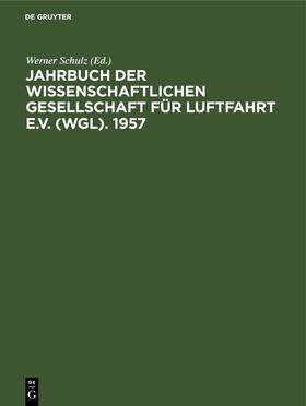 Schulz / Blenk | Jahrbuch der Wissenschaftlichen Gesellschaft für Luftfahrt e.V. (WGL). 1957 | Buch | 978-3-11-252713-9 | sack.de