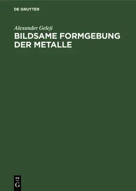 Geleji |  Bildsame Formgebung der Metalle | Buch |  Sack Fachmedien