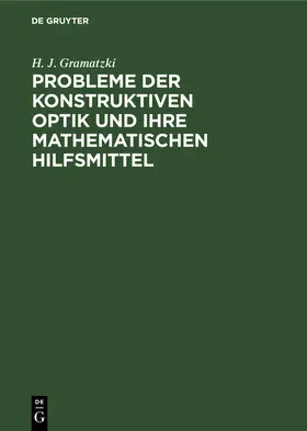 Gramatzki | Probleme der konstruktiven Optik und ihre mathematischen Hilfsmittel | Buch | 978-3-11-252747-4 | sack.de