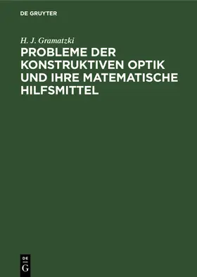 Gramatzki | Probleme der konstruktiven Optik und ihre matematische Hilfsmittel | Buch | 978-3-11-252749-8 | sack.de