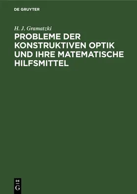 Gramatzki |  Probleme der konstruktiven Optik und ihre matematische Hilfsmittel | eBook | Sack Fachmedien