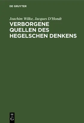 D’Hondt / Wilke |  Verborgene Quellen des Hegelschen Denkens | Buch |  Sack Fachmedien