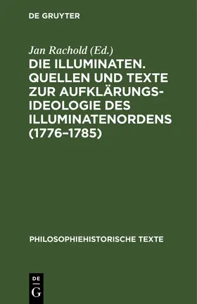 Rachold | Die Illuminaten. Quellen und Texte zur Aufklärungsideologie des Illuminatenordens (1776-1785) | Buch | 978-3-11-252923-2 | www.sack.de