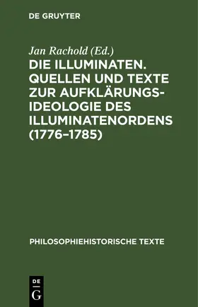 Rachold |  Die Illuminaten. Quellen und Texte zur Aufklärungsideologie des Illuminatenordens (1776–1785) | eBook | Sack Fachmedien