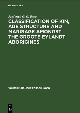 Rose | Classification of kin, age structure and marriage amongst the Groote Eylandt aborigines | E-Book | www.sack.de
