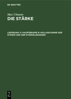 Ulmann |  Hauptbruppe 8: Kolloidchemie der Stärke und der Stärkelösungen | Buch |  Sack Fachmedien