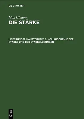 Ulmann |  Hauptbruppe 8: Kolloidchemie der Stärke und der Stärkelösungen | eBook | Sack Fachmedien
