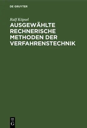 Köpsel | Ausgewählte rechnerische Methoden der Verfahrenstechnik | Buch | 978-3-11-253003-0 | www.sack.de