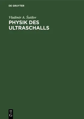 Šutilov |  Physik des Ultraschalls | Buch |  Sack Fachmedien