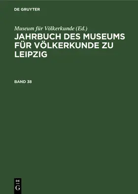  Jahrbuch des Museums für Völkerkunde zu Leipzig. Band 38 | Buch |  Sack Fachmedien