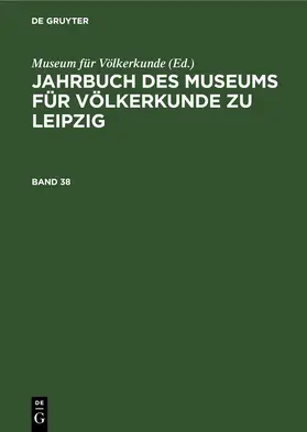  Jahrbuch des Museums für Völkerkunde zu Leipzig. Band 38 | eBook | Sack Fachmedien